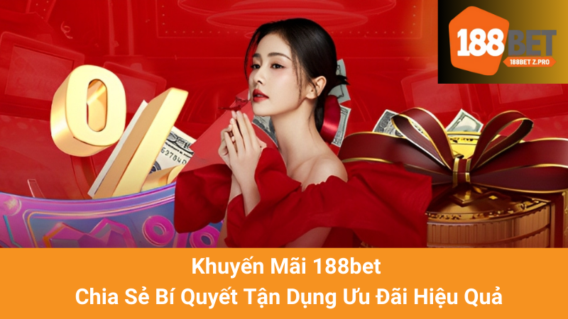 Khuyến Mãi 188bet - Chia Sẻ Bí Quyết Tận Dụng Ưu Đãi Hiệu Quả 1 Khuyến Mãi 188bet - Chia Sẻ Bí Quyết Tận Dụng Ưu Đãi Hiệu Quả